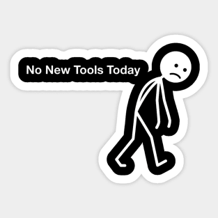 No New Tools Today Office Frustration Sticker